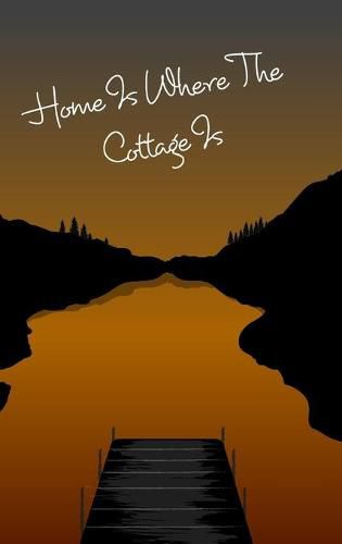 Cover image for Cottage Notebook - Home Is Where The Cottage Is