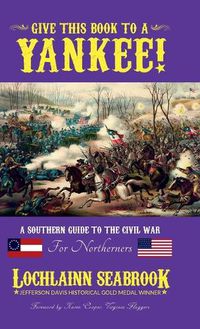 Cover image for Give This Book to a Yankee!: A Southern Guide to the Civil War For Northerners