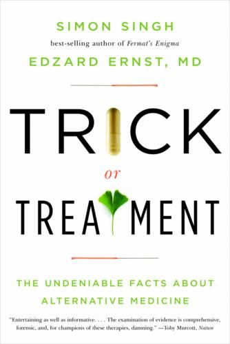 Cover image for Trick or Treatment: The Undeniable Facts about Alternative Medicine