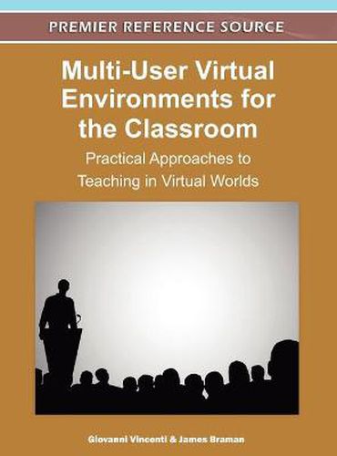 Cover image for Multi-User Virtual Environments for the Classroom: Practical Approaches to Teaching in Virtual Worlds