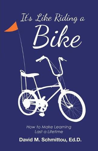 Cover image for It's Like Riding a Bike: How to Make Learning Last a Lifetime