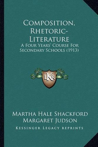 Composition, Rhetoric-Literature: A Four Years' Course for Secondary Schools (1913)