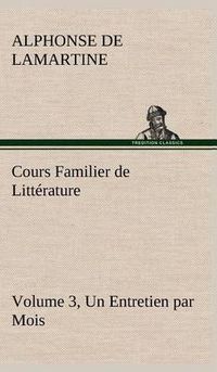 Cover image for Cours Familier de Litterature (Volume 3) Un Entretien par Mois