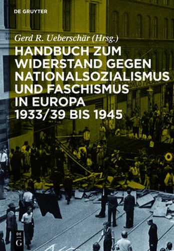 Cover image for Handbuch Zum Widerstand Gegen Nationalsozialismus Und Faschismus in Europa 1933/39 Bis 1945