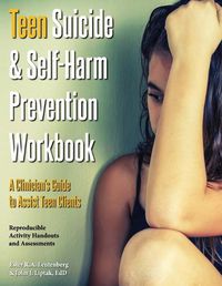 Cover image for Teen Suicide & Self-Harm Prevention Workbook: A Clinician's Guide to Assist Teen Clients