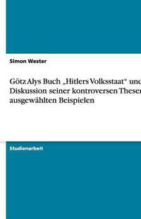 Cover image for Goetz Alys Buch  Hitlers Volksstaat und die Diskussion seiner kontroversen Thesen an ausgewahlten Beispielen