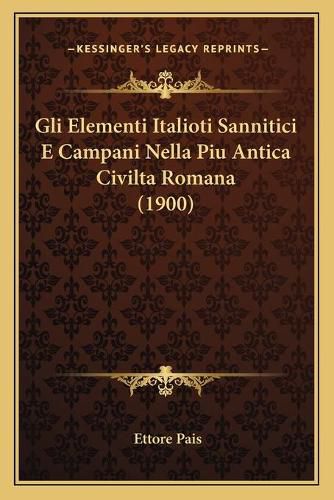 Cover image for Gli Elementi Italioti Sannitici E Campani Nella Piu Antica Civilta Romana (1900)