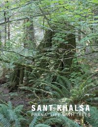 Cover image for Sant Khalsa: Prana: Life with Trees