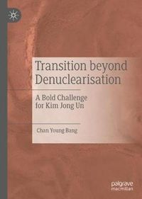 Cover image for Transition beyond Denuclearisation: A Bold Challenge for Kim Jong Un