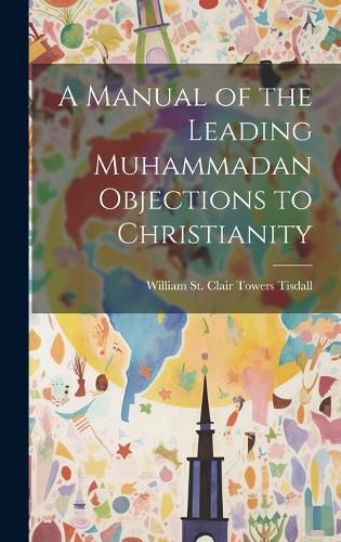 A Manual of the Leading Muhammadan Objections to Christianity