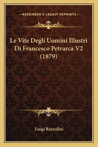 Le Vite Degli Uomini Illustri Di Francesco Petrarca V2 (1879)