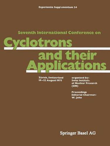 Seventh International Conference on Cyclotrons and their Applications: Zurich, Switzerland, 19-22 August 1975