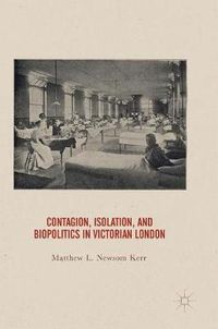 Cover image for Contagion, Isolation, and Biopolitics in Victorian London