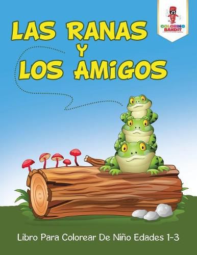 Cover image for Las Ranas Y Los Amigos: Libro Para Colorear De Nino Edades 1-3