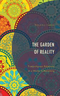 Cover image for The Garden of Reality: Transreligious Relativity in a World of Becoming