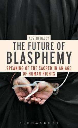 Cover image for The Future of Blasphemy: Speaking of the Sacred in an Age of Human Rights