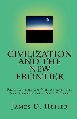 Cover image for Civilization and the New Frontier: Reflections on Virtue and the Settlement of a New World