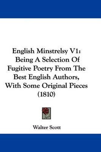 Cover image for English Minstrelsy V1: Being A Selection Of Fugitive Poetry From The Best English Authors, With Some Original Pieces (1810)