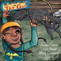 Cover image for The Adventures of Jay and Gizmo: Jay and Gizmo Learn About Indigenous Hoop Dancing