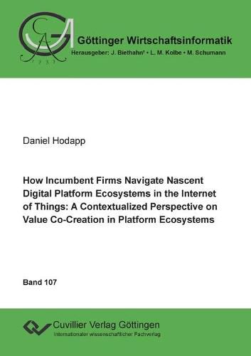 Cover image for How Incumbent Firms Navigate Nascent Digital Platform Ecosystems in the Internet of Things: A Contextualized Perspective on Value Co-Creation in Platform Ecosystems
