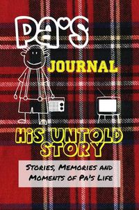 Cover image for Pa's Journal - His Untold Story: Stories, Memories and Moments of Pa's Life: A Guided Memory Journal