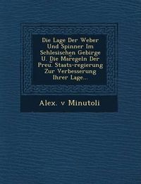 Cover image for Die Lage Der Weber Und Spinner Im Schlesischen Gebirge U. Die Mar Egeln Der Preu. Staats-Regierung Zur Verbesserung Ihrer Lage...