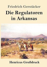 Cover image for Die Regulatoren in Arkansas (Grossdruck): Aus dem Waldleben Amerikas