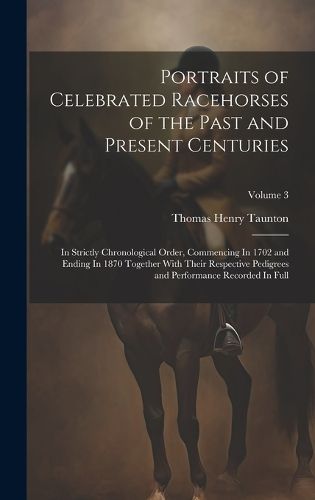 Cover image for Portraits of Celebrated Racehorses of the Past and Present Centuries