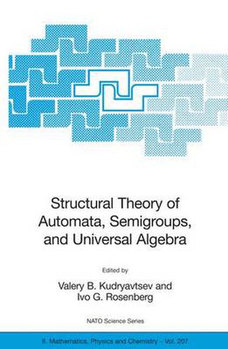 Cover image for Structural Theory of Automata, Semigroups, and Universal Algebra: Proceedings of the NATO Advanced Study Institute on Structural Theory of Automata, Semigroups and Universal Algebra, Montreal, Quebec, Canada, 7-18 July 2003