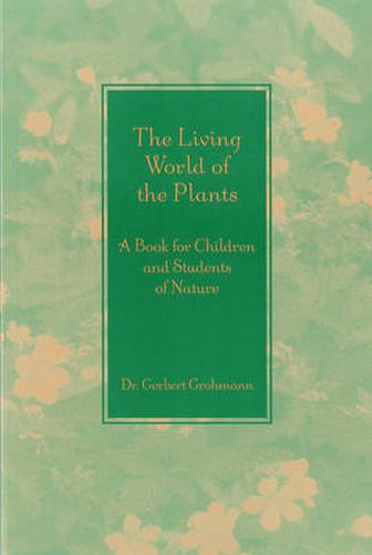 The Living World of the Plants: A Book for Children and Students of Nature