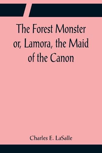 The Forest Monster or, Lamora, the Maid of the Canon