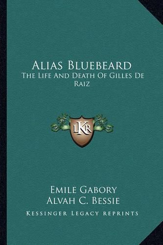 Alias Bluebeard: The Life and Death of Gilles de Raiz