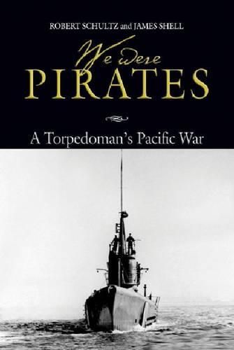 Cover image for We Were Pirates: A Torpedoman's Pacific War