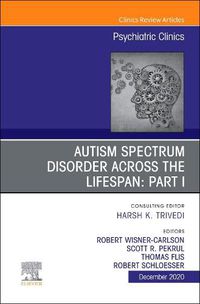 Cover image for AUTISM SPECTRUM DISORDER ACROSS THE LIFESPAN Part I, An Issue of Psychiatric Clinics of North America