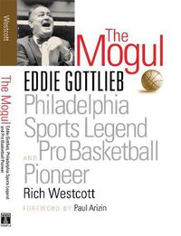 Cover image for The Mogul: Eddie Gottlieb, Philadelphia Sports Legend and Pro Basketball Pioneer