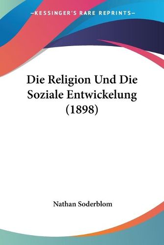 Cover image for Die Religion Und Die Soziale Entwickelung (1898)