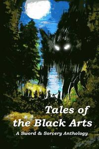 Cover image for Tales of the Black Arts: A Sword and Sorcery Anthology