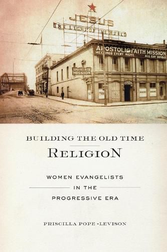 Cover image for Building the Old Time Religion: Women Evangelists in the Progressive Era