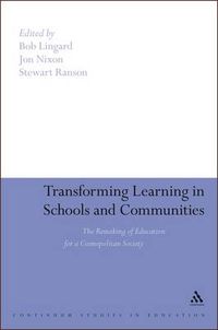 Cover image for Transforming Learning in Schools and Communities: The Remaking of Education for a Cosmopolitan Society