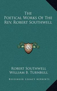 Cover image for The Poetical Works of the REV. Robert Southwell