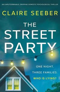 Cover image for The Street Party: An unputdownable, gripping domestic psychological thriller