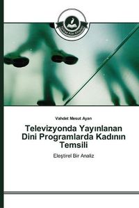 Cover image for Televizyonda Yay&#305;nlanan Dini Programlarda Kad&#305;n&#305;n Temsili