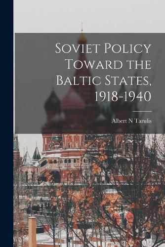 Cover image for Soviet Policy Toward the Baltic States, 1918-1940