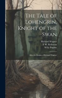 Cover image for The Tale of Lohengrin, Knight of the Swan