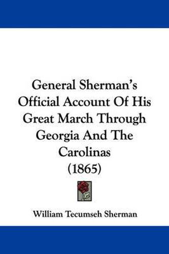 Cover image for General Sherman's Official Account of His Great March Through Georgia and the Carolinas (1865)