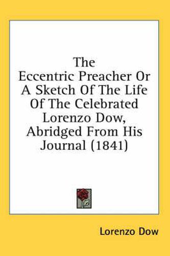 Cover image for The Eccentric Preacher or a Sketch of the Life of the Celebrated Lorenzo Dow, Abridged from His Journal (1841)