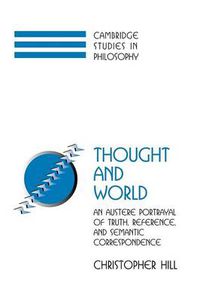 Cover image for Thought and World: An Austere Portrayal of Truth, Reference, and Semantic Correspondence