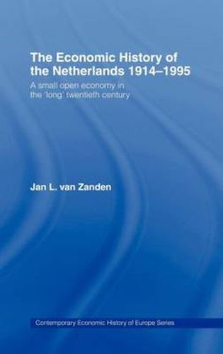 Cover image for The Economic History of The Netherlands 1914-1995: A Small Open Economy in the 'Long' Twentieth Century