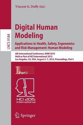 Cover image for Digital Human Modeling: Applications in Health, Safety, Ergonomics and Risk Management: Human Modeling: 6th International Conference, DHM 2015, Held as Part of HCI International 2015, Los Angeles, CA, USA, August 2-7, 2015, Proceedings, Part I