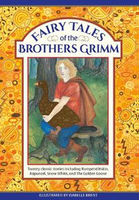 Cover image for Fairy Tales of The Brothers Grimm: Twenty classic stories including Rumpelstiltskin, Rapunzel, Snow White, and The Golden Goose